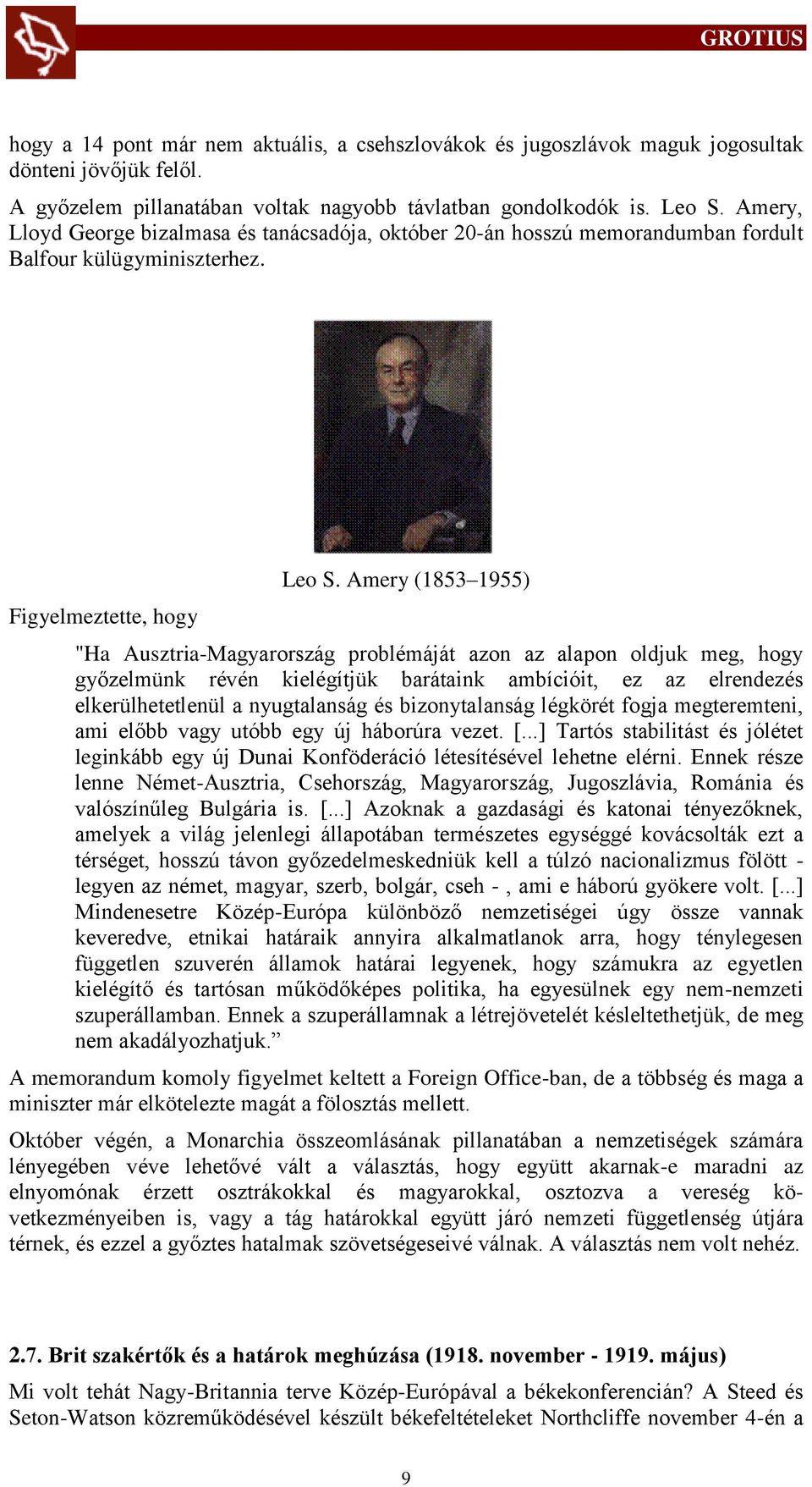 Amery (1853 1955) "Ha Ausztria-Magyarország problémáját azon az alapon oldjuk meg, hogy győzelmünk révén kielégítjük barátaink ambícióit, ez az elrendezés elkerülhetetlenül a nyugtalanság és