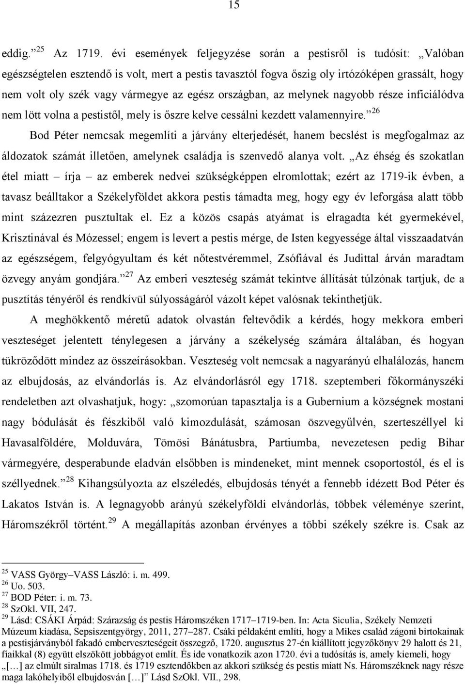 egész országban, az melynek nagyobb része inficiálódva nem lött volna a pestistől, mely is őszre kelve cessálni kezdett valamennyire.