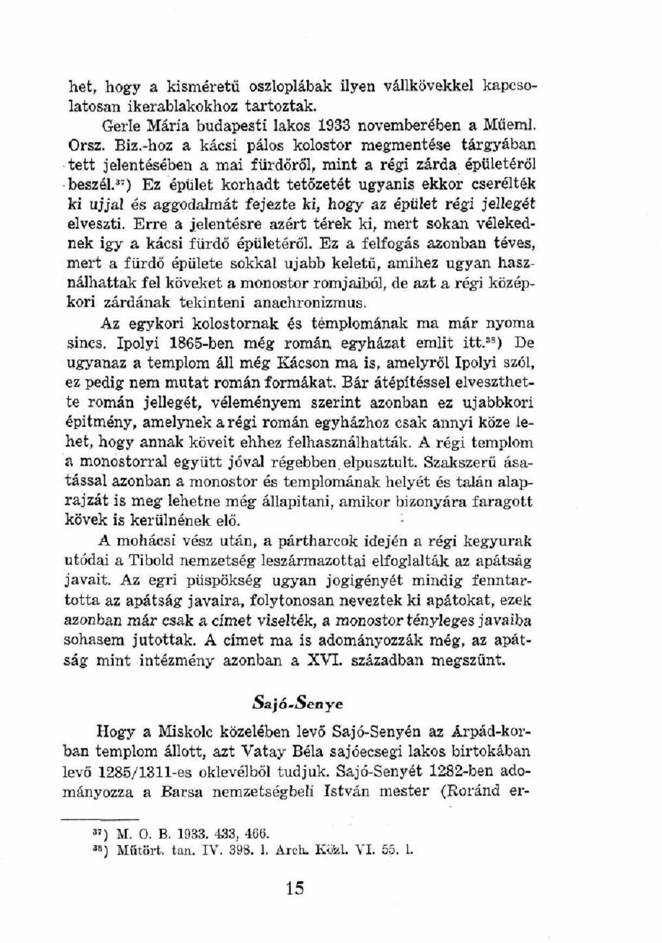 ") Ez épület korhadt tetőzetét ugyanis ekkor cserélték ki ujjal és aggodalmát fejezte ki, hogy az épület régi jellegét elveszti.