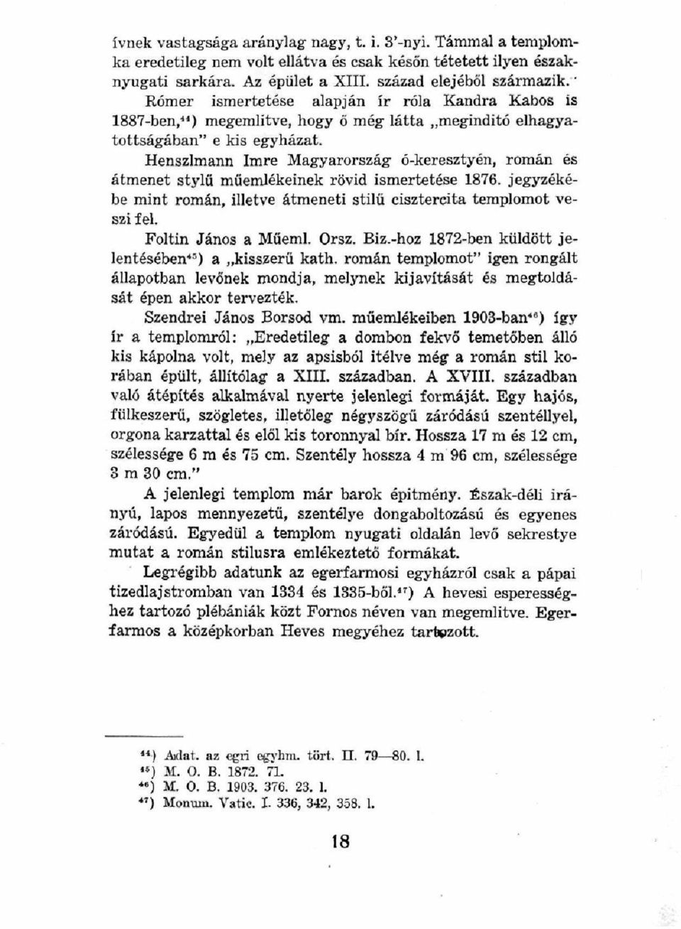 Henszlmann Imre Magyarország- ó-keresztyén, román és átmenet stylü műemlékeinek rövid ismertetése 1876. jegyzékébe mint román, illetve átmeneti stilü cisztercita templomot veszi fel.