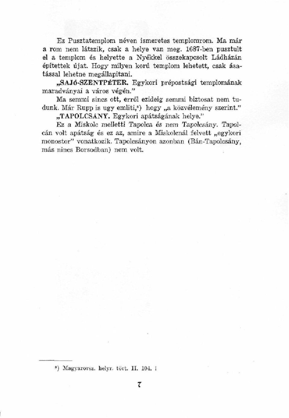 " Ma semmi sincs ott, erről ezideig semmi biztosat nem tudunk. Már Rupp is ügy említi, 8 ) hogy a közvélemény szerint." TAPOLCSÁNY. Egykori apátságának helye.