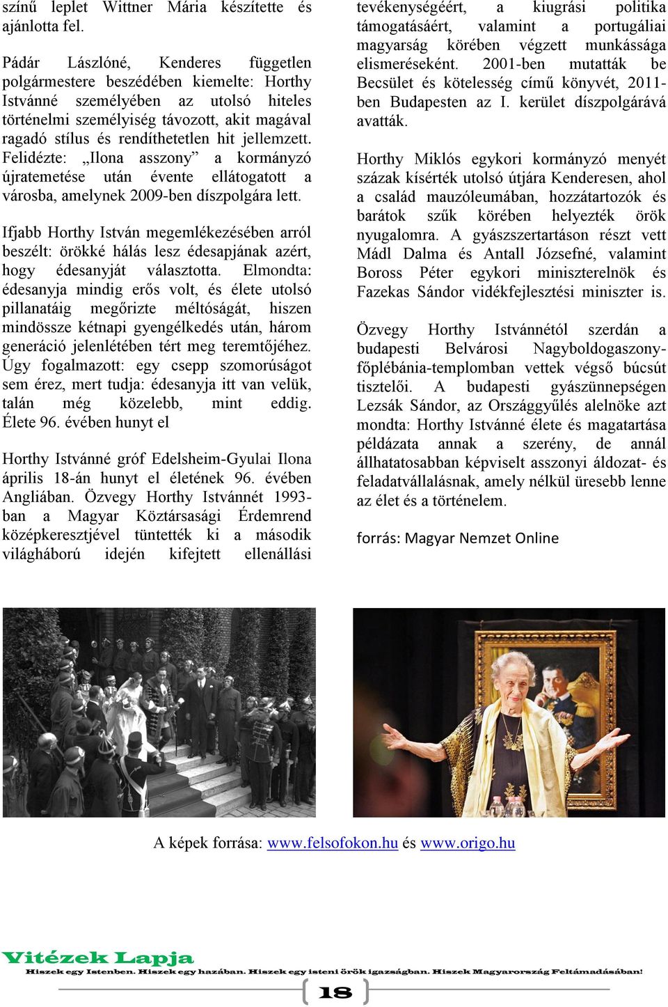 jellemzett. Felidézte: Ilona asszony a kormányzó újratemetése után évente ellátogatott a városba, amelynek 2009-ben díszpolgára lett.