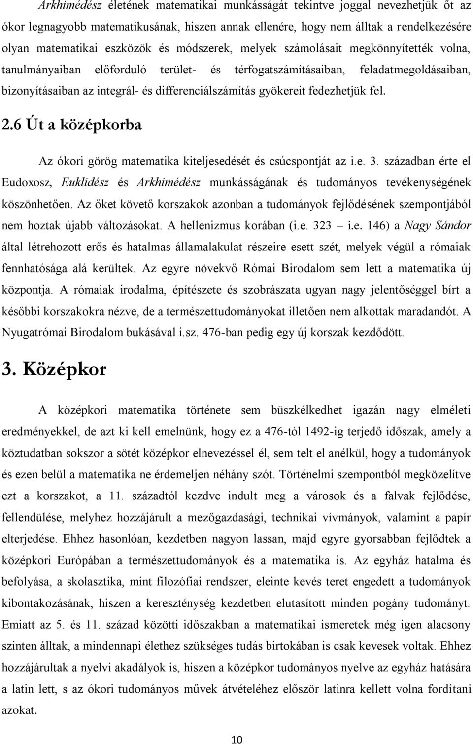 fedezhetjük fel. 2.6 Út a középkorba Az ókori görög matematika kiteljesedését és csúcspontját az i.e. 3.