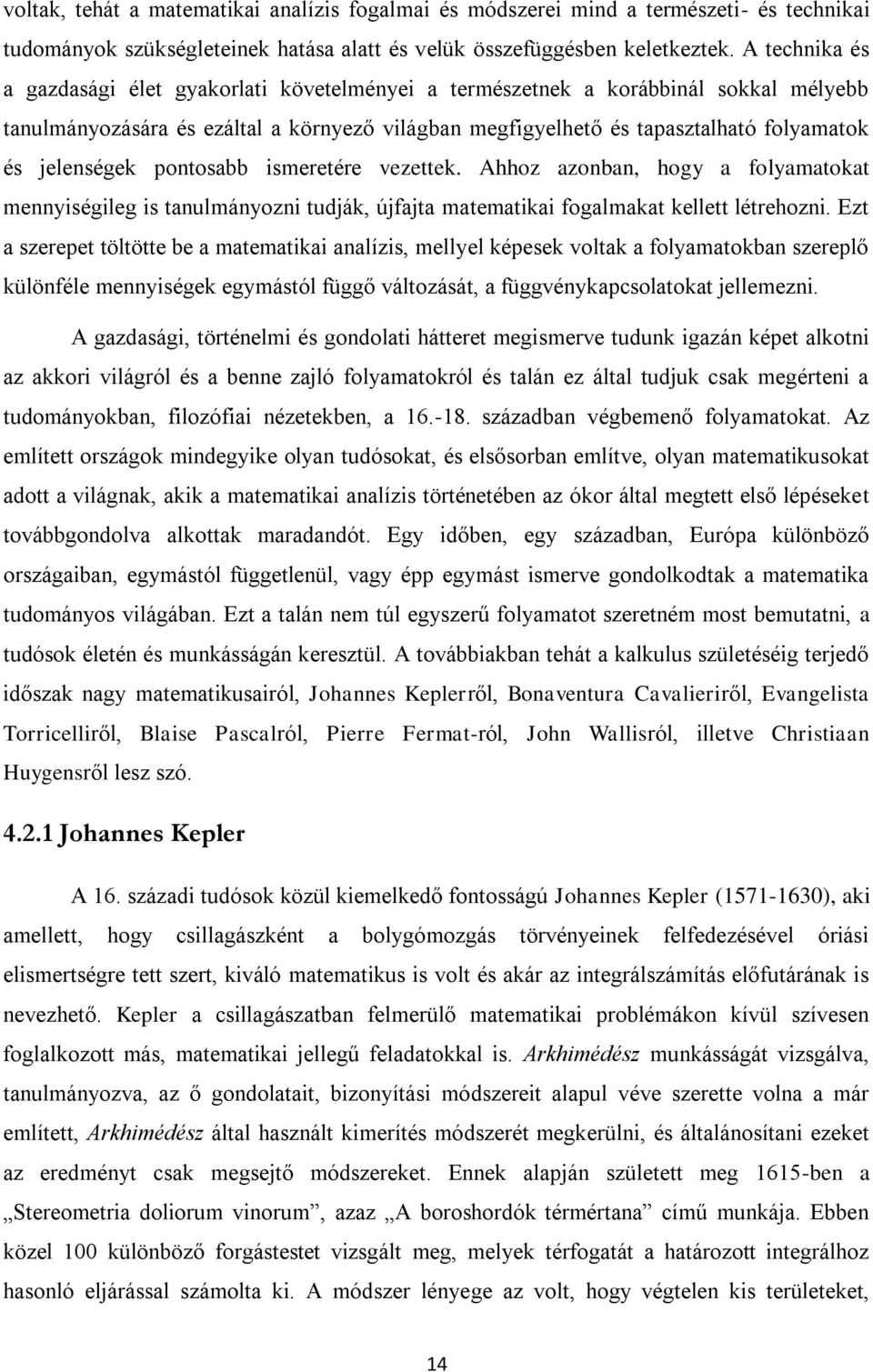 jelenségek pontosabb ismeretére vezettek. Ahhoz azonban, hogy a folyamatokat mennyiségileg is tanulmányozni tudják, újfajta matematikai fogalmakat kellett létrehozni.