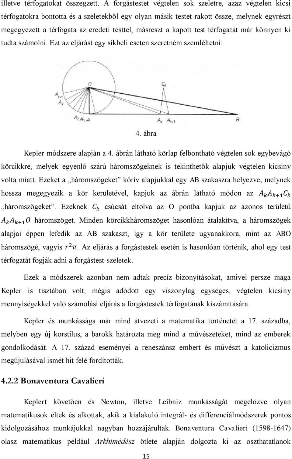 másrészt a kapott test térfogatát már könnyen ki tudta számolni. Ezt az eljárást egy síkbeli eseten szeretném szemléltetni: 4. ábra Kepler módszere alapján a 4.