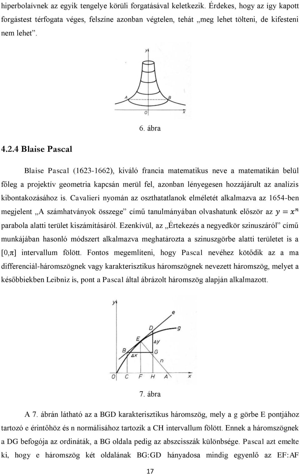 4 Blaise Pascal Blaise Pascal (1623-1662), kiváló francia matematikus neve a matematikán belül főleg a projektív geometria kapcsán merül fel, azonban lényegesen hozzájárult az analízis