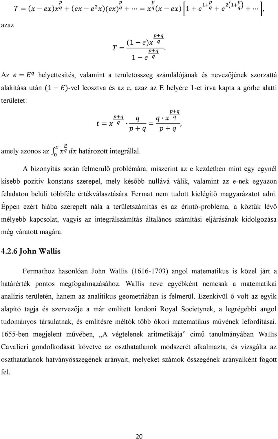 A bizonyítás során felmerülő problémára, miszerint az e kezdetben mint egy egynél kisebb pozitív konstans szerepel, mely később nullává válik, valamint az e-nek egyazon feladaton belüli többféle