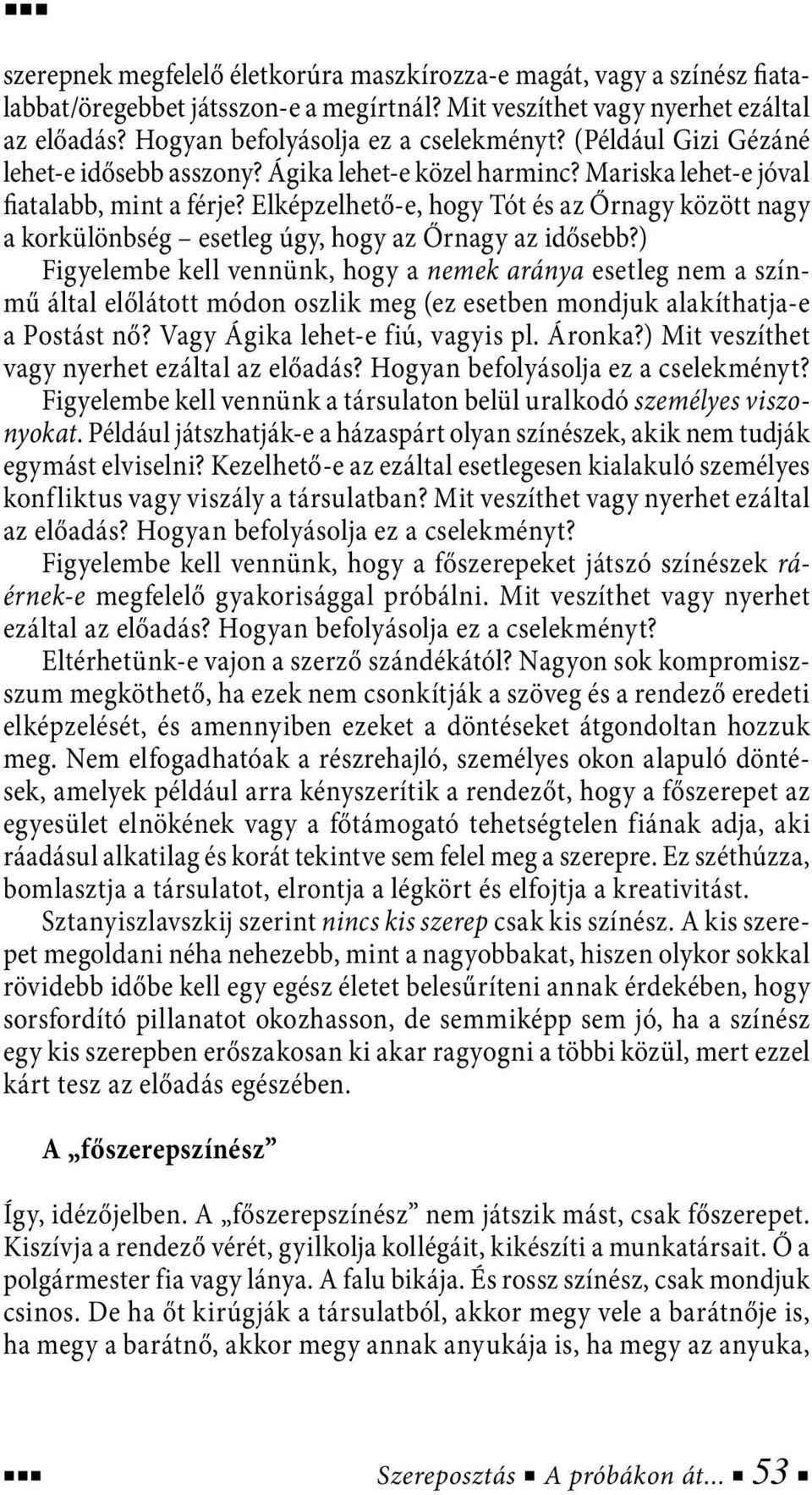 Elképzelhető-e, hogy Tót és az Őrnagy között nagy a korkülönbség esetleg úgy, hogy az Őrnagy az idősebb?