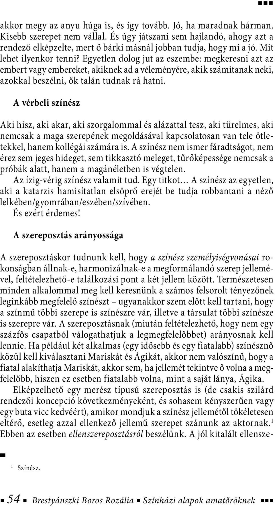 Egyetlen dolog jut az eszembe: megkeresni azt az embert vagy embereket, akiknek ad a véleményére, akik számítanak neki, azokkal beszélni, ők talán tudnak rá hatni.