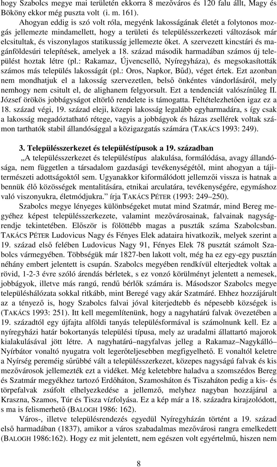 jellemezte őket. A szervezett kincstári és magánföldesúri telepítések, amelyek a 18. század második harmadában számos új települést hoztak létre (pl.