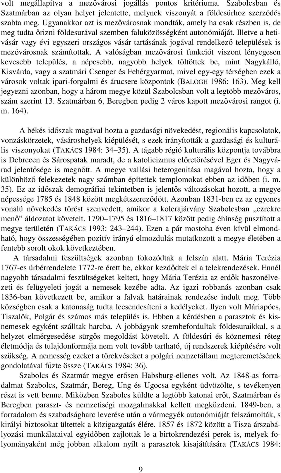 Illetve a hetivásár vagy évi egyszeri országos vásár tartásának jogával rendelkező települések is mezővárosnak számítottak.