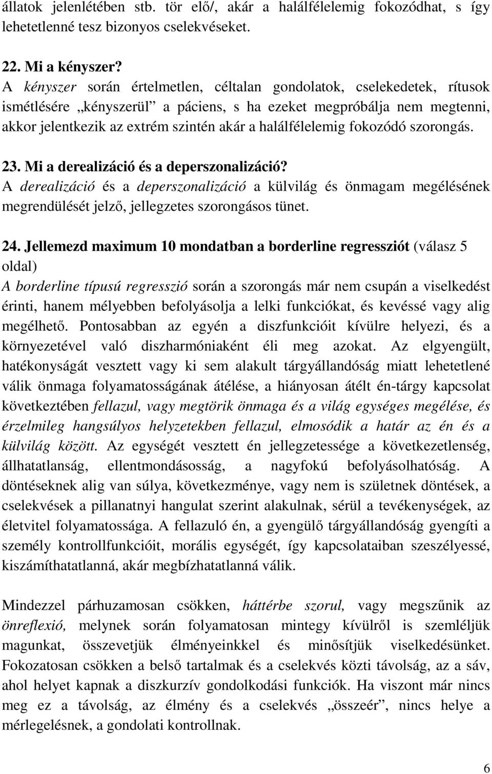 halálfélelemig fokozódó szorongás. 23. Mi a derealizáció és a deperszonalizáció?