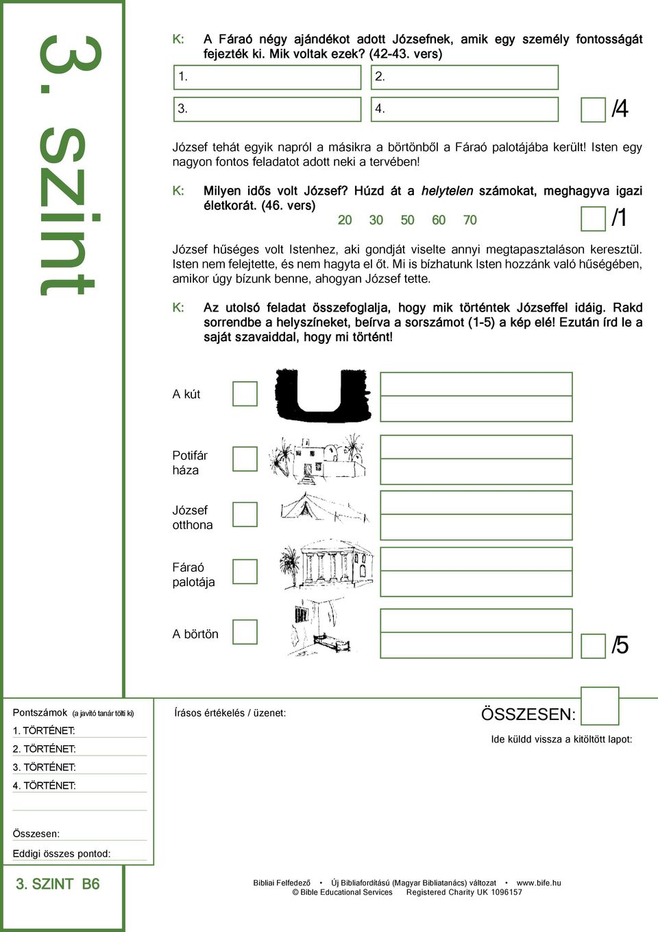 Húzd át a helytelen számokat, meghagyva igazi életkorát. (46. vers) 20 30 50 60 70 József hűséges volt Istenhez, aki gondját viselte annyi megtapasztaláson keresztül.