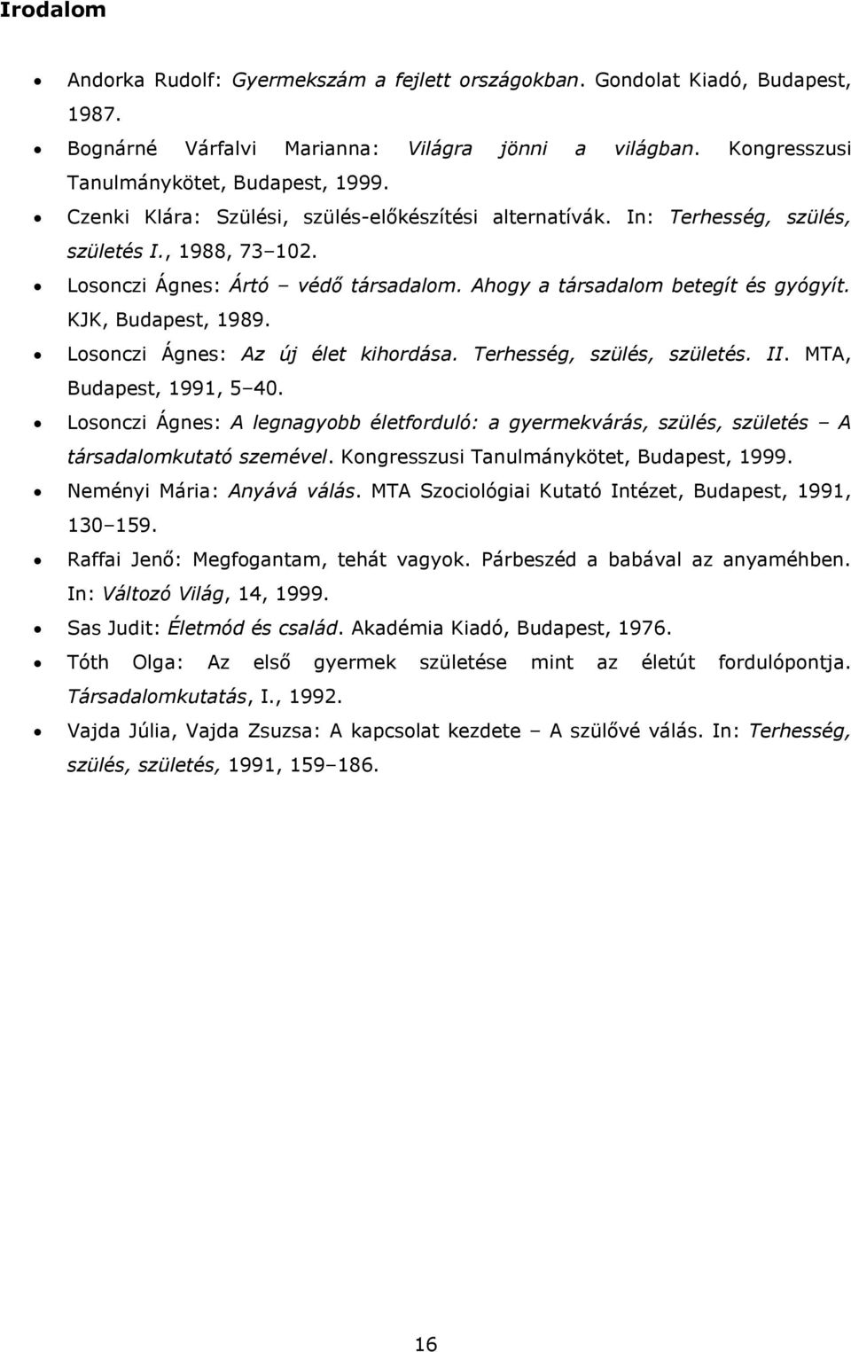 KJK, Budapest, 1989. Losonczi Ágnes: Az új élet kihordása. Terhesség, szülés, születés. II. MTA, Budapest, 1991, 5 40.