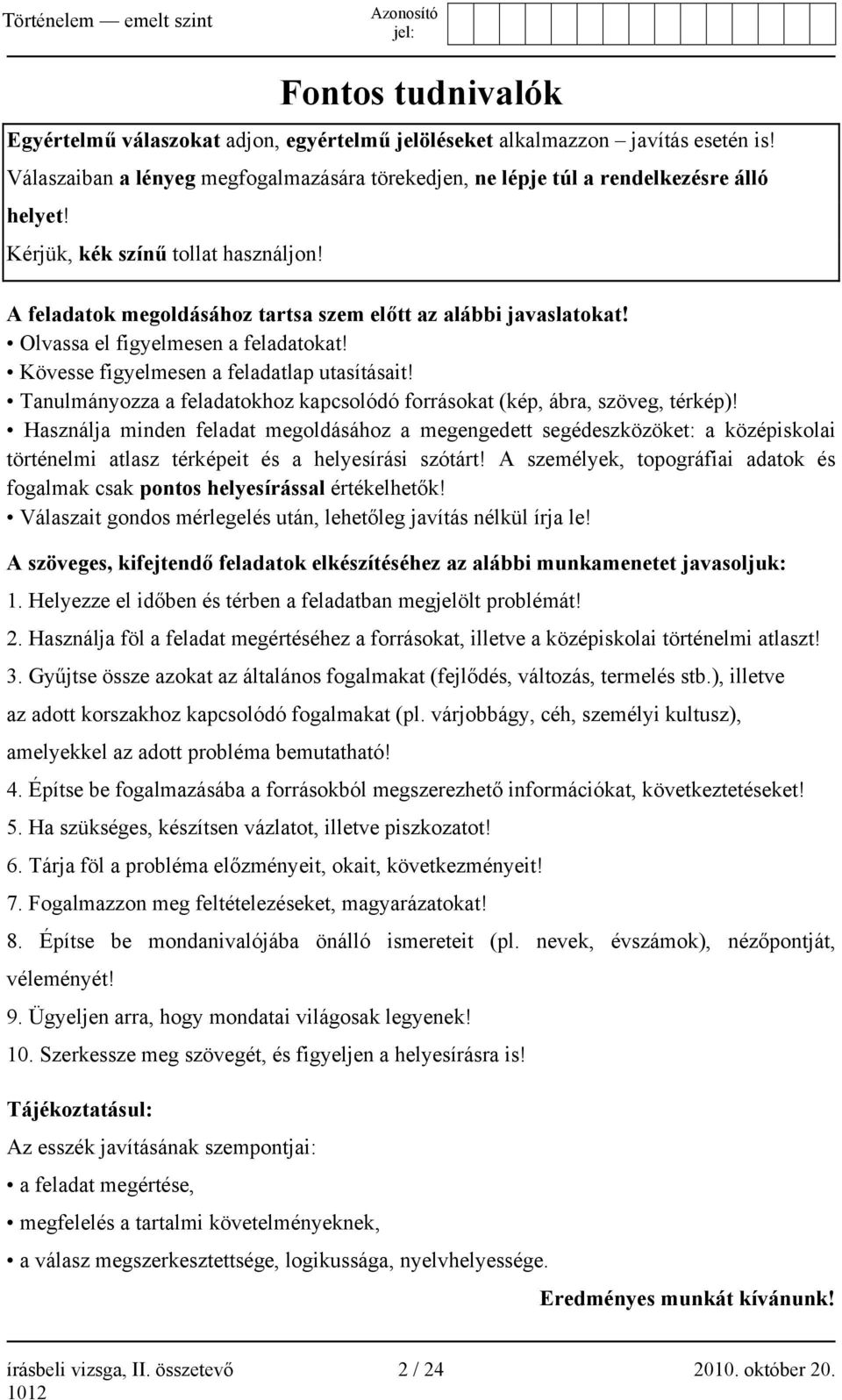 Tanulmányozza a feladatokhoz kapcsolódó forrásokat (kép, ábra, szöveg, térkép)!