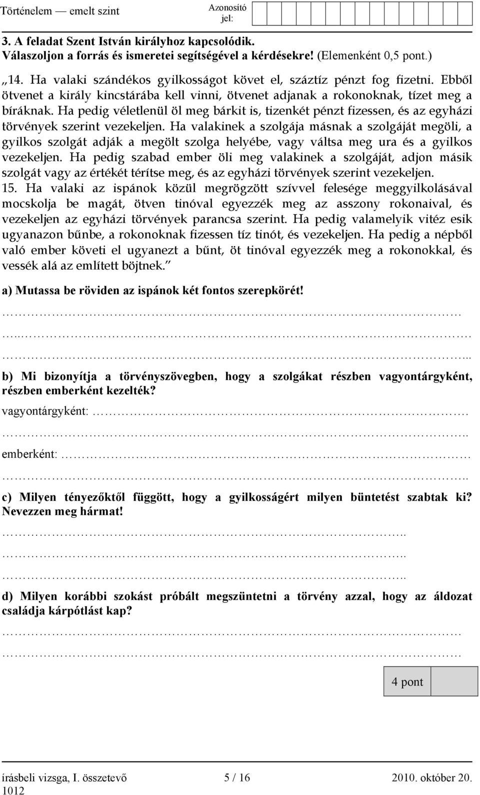 Ha pedig véletlenül öl meg bárkit is, tizenkét pénzt fizessen, és az egyházi törvények szerint vezekeljen.