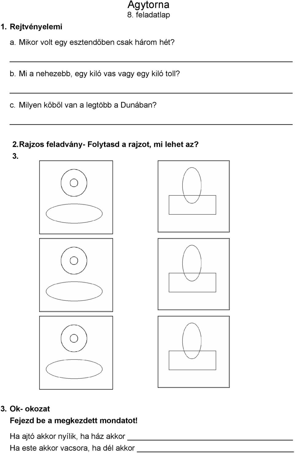 2. Rajzos feladvány- Folytasd a rajzot, mi lehet az? 3.