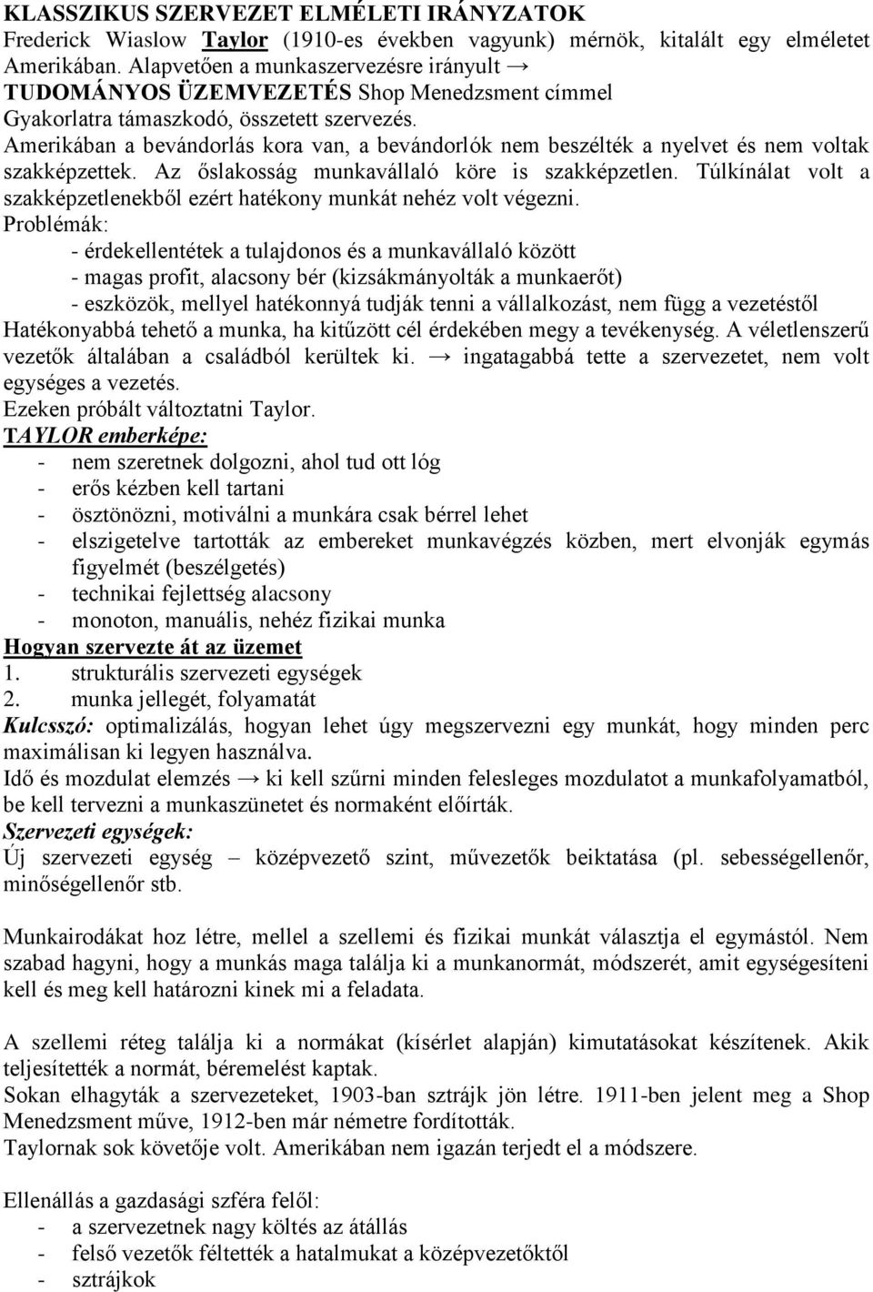 Amerikában a bevándorlás kora van, a bevándorlók nem beszélték a nyelvet és nem voltak szakképzettek. Az őslakosság munkavállaló köre is szakképzetlen.