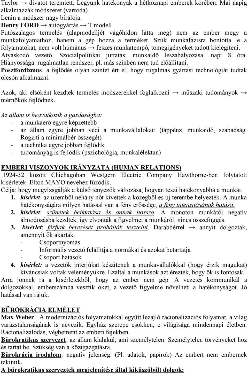 Szűk munkafázisra bontotta le a folyamatokat, nem volt humánus feszes munkatempó, tömegigényeket tudott kielégíteni. Atyáskodó vezető. Szociálpolitikai juttatás; munkaidő leszabályozása: napi 8 óra.