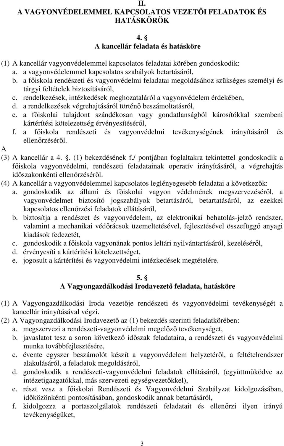 rendelkezések, intézkedések meghozataláról a vagyonvédelem érdekében, d. a rendelkezések végrehajtásáról történő beszámoltatásról, e.