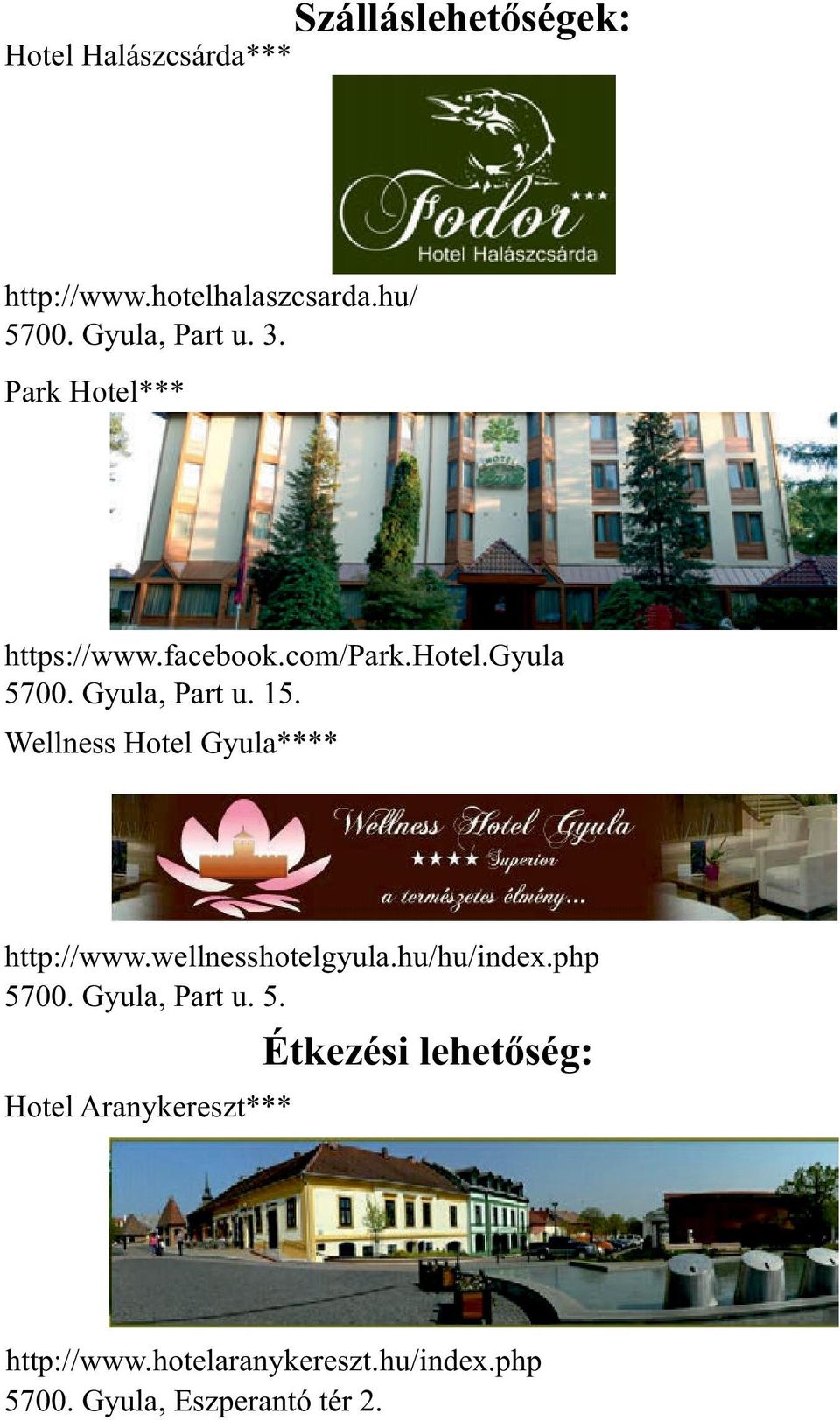 Wellness Hotel Gyula**** http://www.wellnesshotelgyula.hu/hu/index.php 57