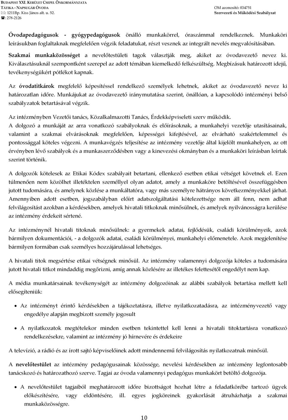 Szakmai munkaközösséget a nevelőtestületi tagok választják meg, akiket az óvodavezető nevez ki. Kiválasztásuknál szempontként szerepel az adott témában kiemelkedő felkészültség.