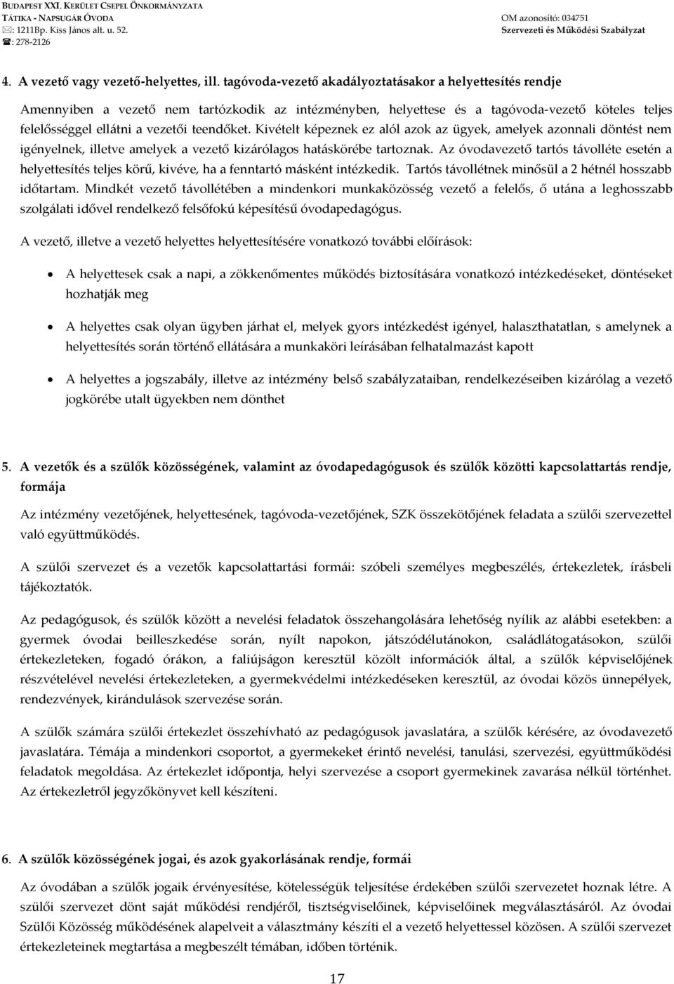 Kivételt képeznek ez alól azok az ügyek, amelyek azonnali döntést nem igényelnek, illetve amelyek a vezető kizárólagos hatáskörébe tartoznak.