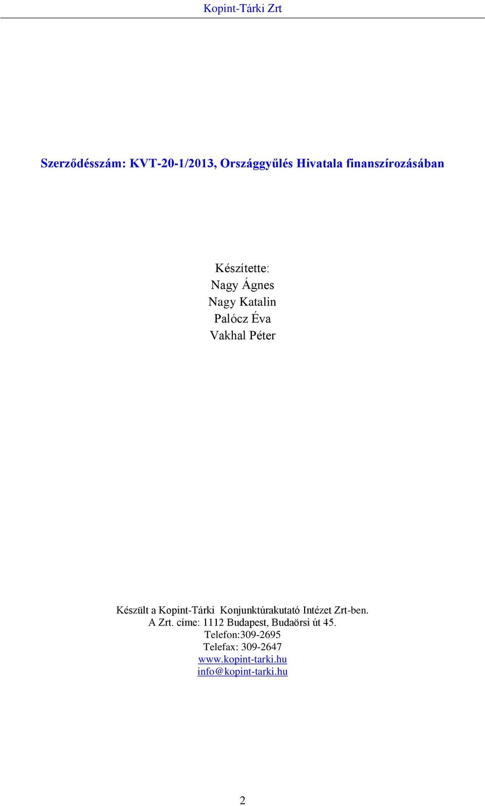 Készült a Kopint-Tárki Konjunktúrakutató Intézet Zrt-ben. A Zrt.