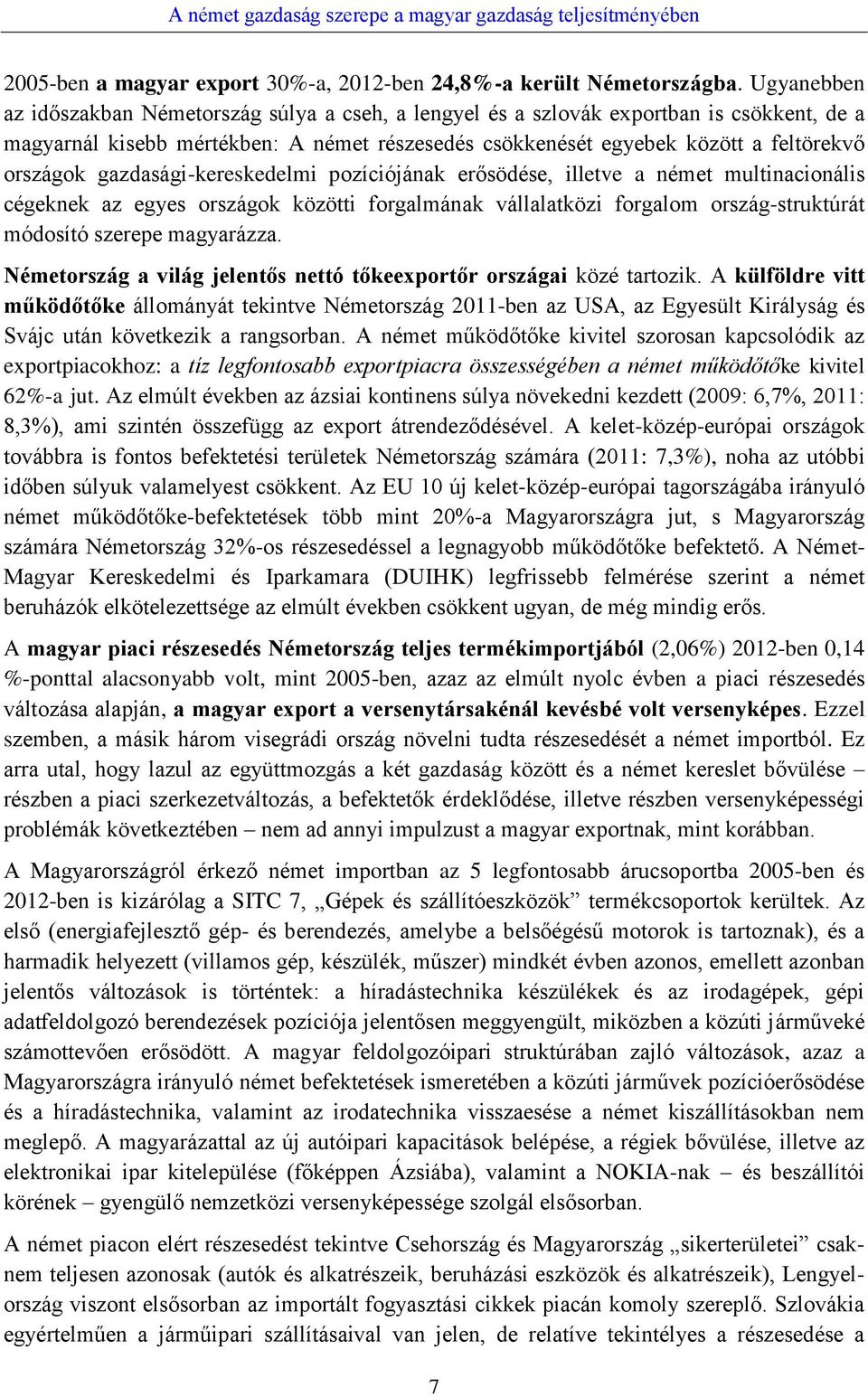 gazdasági-kereskedelmi pozíciójának erősödése, illetve a német multinacionális cégeknek az egyes országok közötti forgalmának vállalatközi forgalom ország-struktúrát módosító szerepe magyarázza.