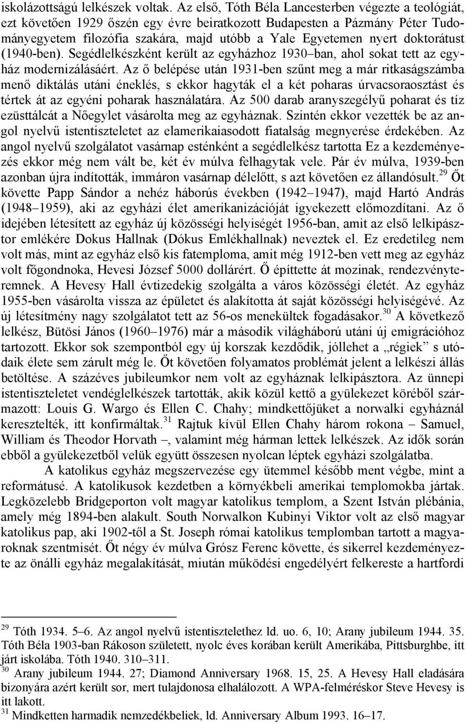 doktorátust (1940-ben). Segédlelkészként került az egyházhoz 1930 ban, ahol sokat tett az egyház modernizálásáért.