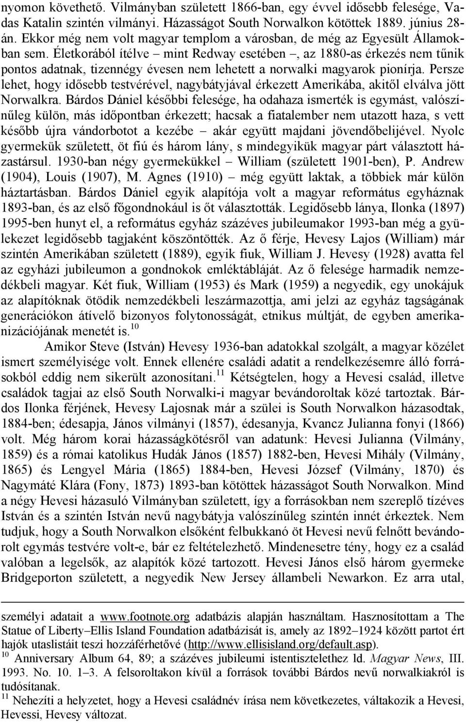 Életkorából ítélve mint Redway esetében, az 1880-as érkezés nem tűnik pontos adatnak, tizennégy évesen nem lehetett a norwalki magyarok pionírja.