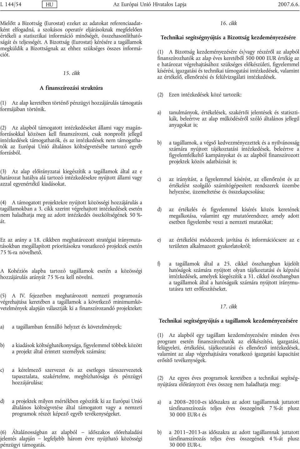 teljességét. A Bizottság (Eurostat) kérésére a tagállamok megküldik a Bizottságnak az ehhez szükséges összes információt. 15.