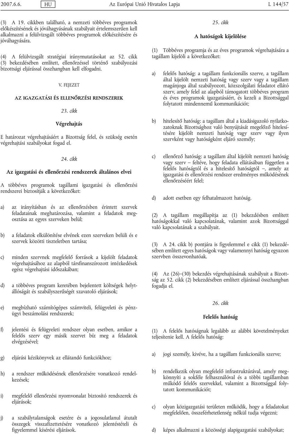 (4) A felülvizsgált stratégiai iránymutatásokat az 52. cikk (3) bekezdésében említett, ellenőrzéssel történő szabályozási bizottsági eljárással összhangban kell elfogadni. V.