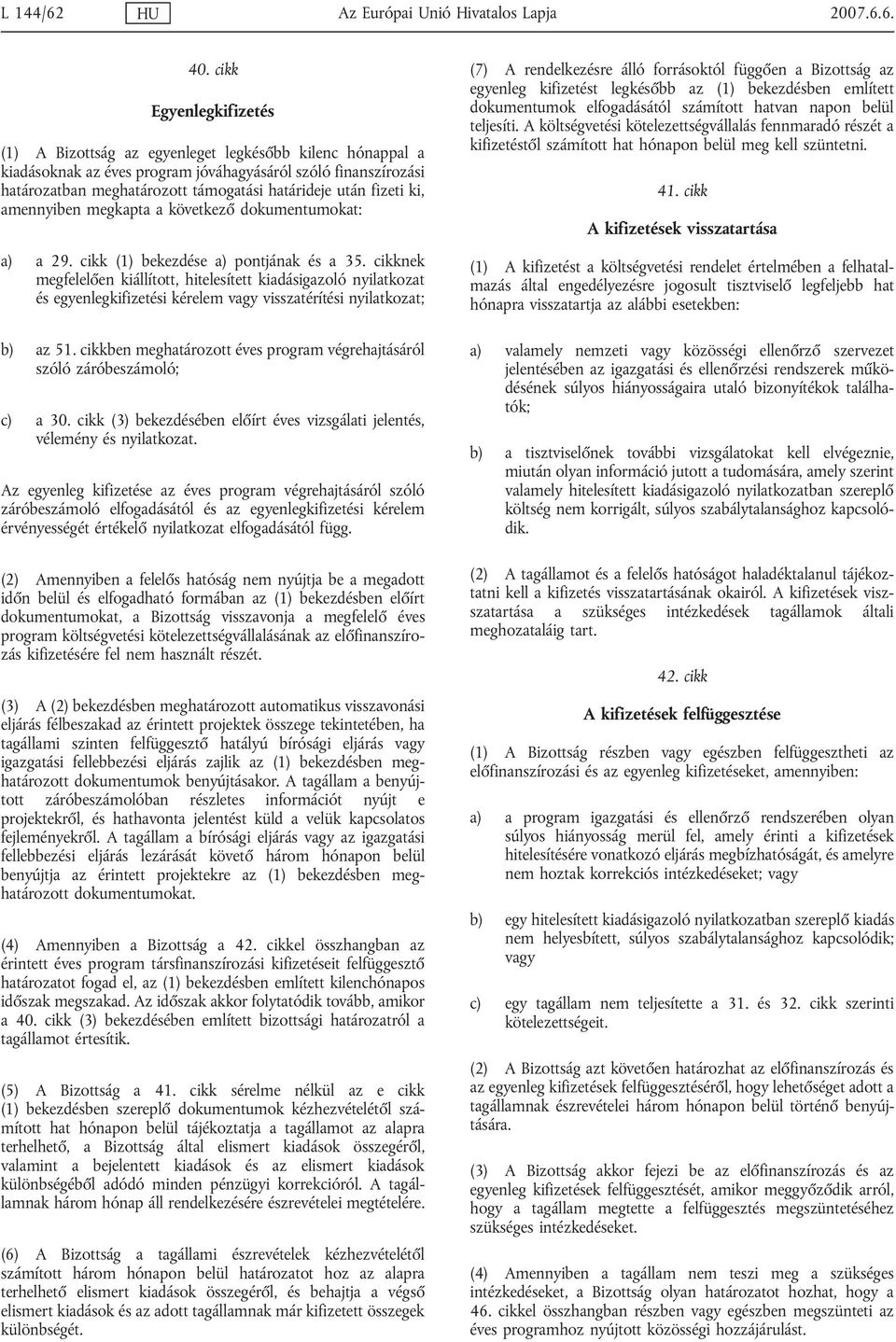 fizeti ki, amennyiben megkapta a következő dokumentumokat: a) a 29. cikk (1) bekezdése a) pontjának és a 35.