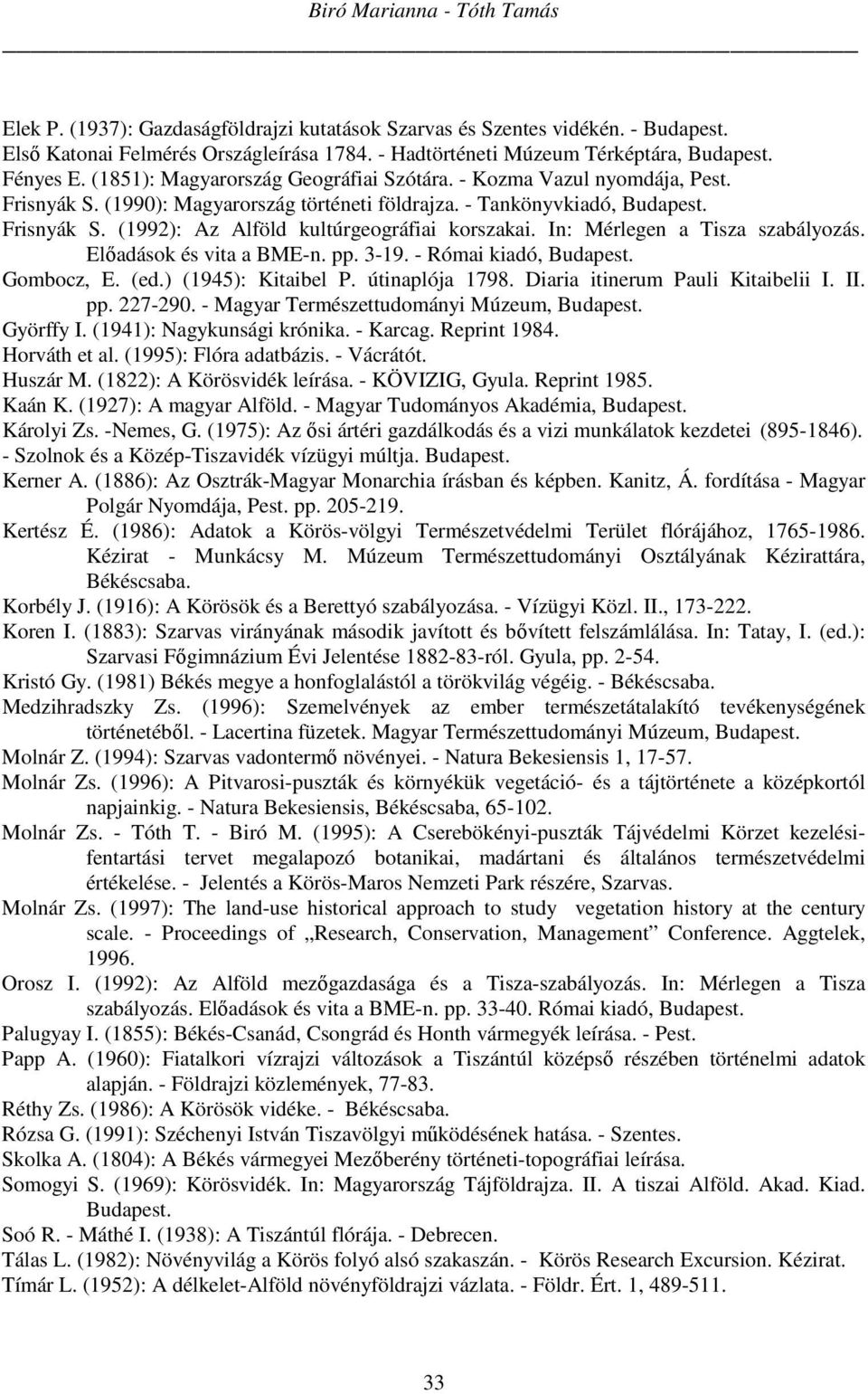 In: Mérlegen a Tisza szabályozás. Előadások és vita a BME-n. pp. 3-19. - Római kiadó, Budapest. Gombocz, E. (ed.) (1945): Kitaibel P. útinaplója 1798. Diaria itinerum Pauli Kitaibelii I. II. pp. 227-290.