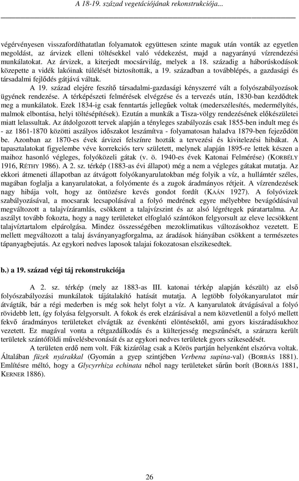 Az árvizek, a kiterjedt mocsárvilág, melyek a 18. századig a háborúskodások közepette a vidék lakóinak túlélését biztosították, a 19.