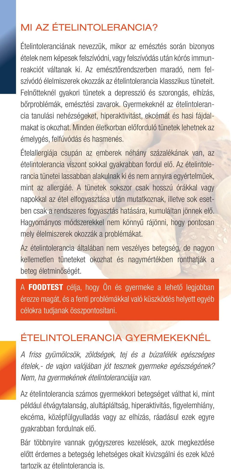 Felnőtteknél gyakori tünetek a depresszió és szorongás, elhízás, bőrproblémák, emésztési zavarok.