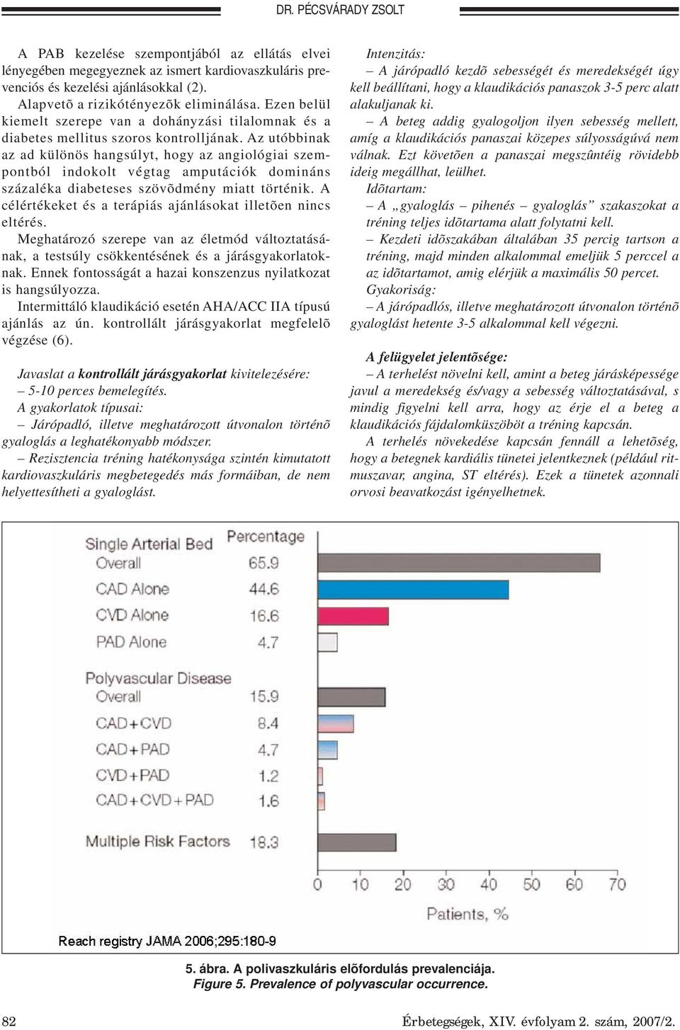 Az utóbbinak az ad különös hangsúlyt, hogy az angiológiai szempontból indokolt végtag amputációk domináns százaléka diabeteses szövõdmény miatt történik.