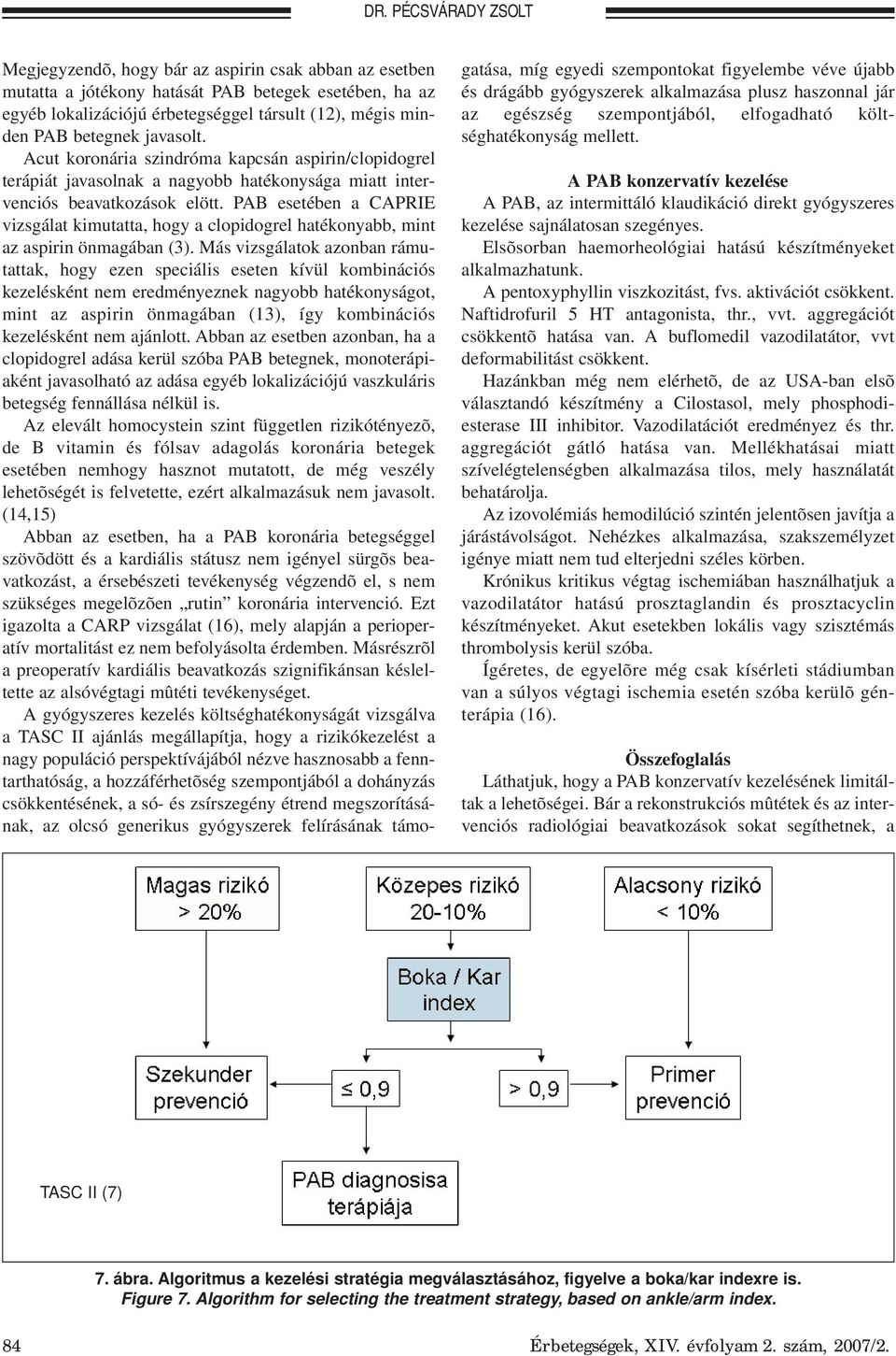 PAB esetében a CAPRIE vizsgálat kimutatta, hogy a clopidogrel hatékonyabb, mint az aspirin önmagában (3).