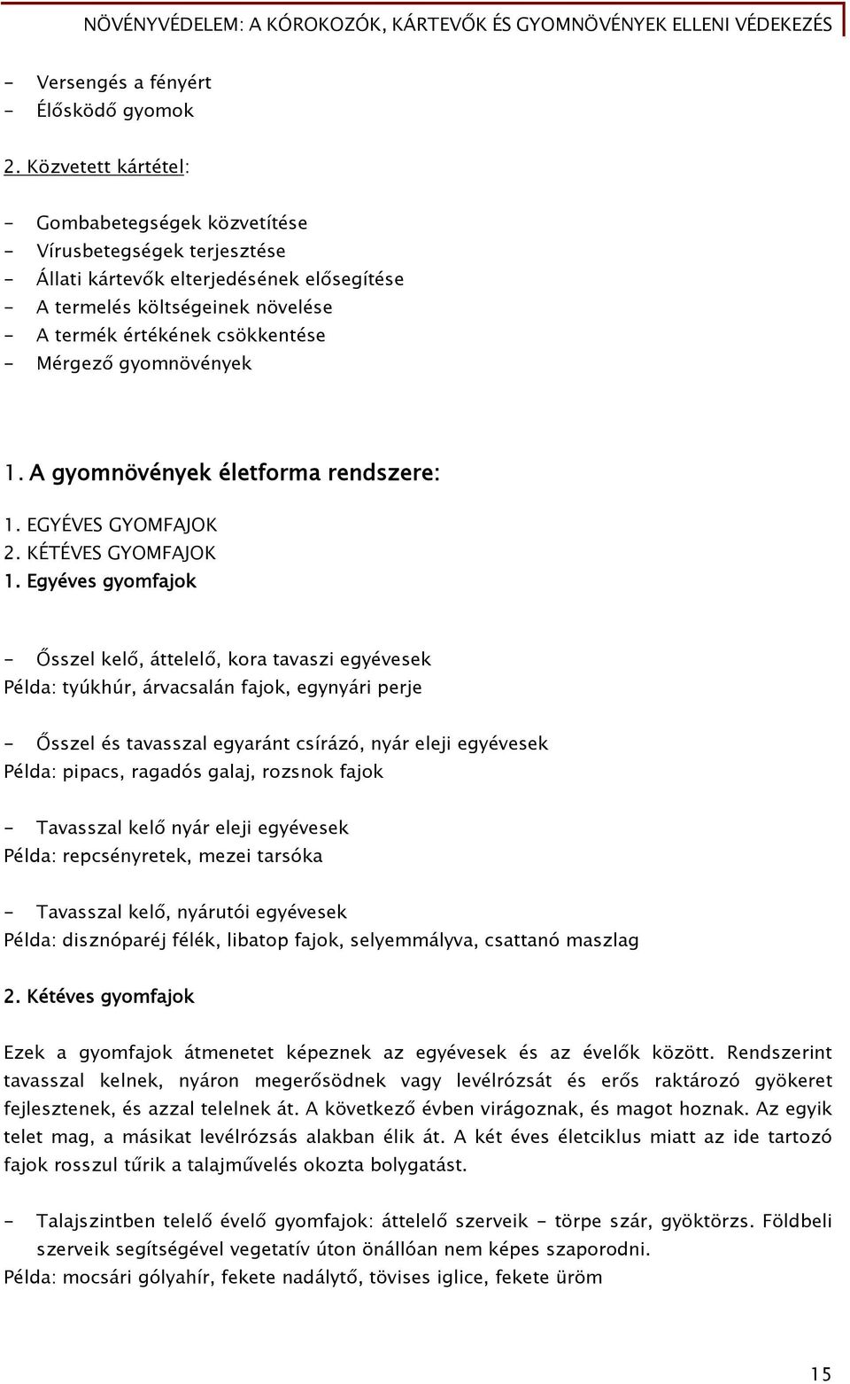 Mérgező gyomnövények 1. A gyomnövények életforma rendszere: 1. EGYÉVES GYOMFAJOK 2. KÉTÉVES GYOMFAJOK 1.