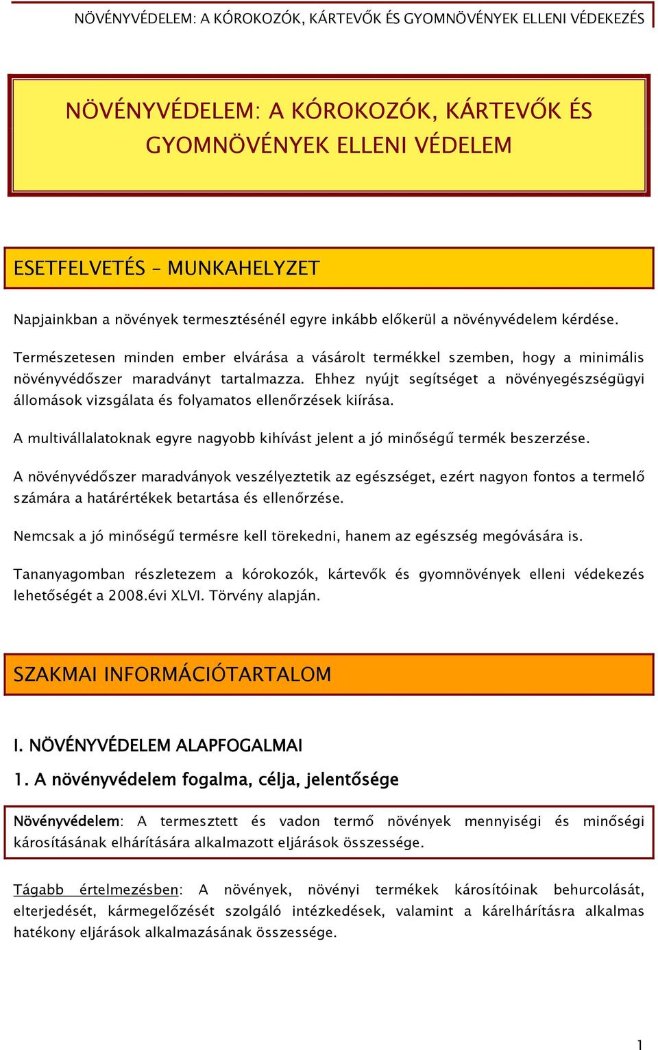 Ehhez nyújt segítséget a növényegészségügyi állomások vizsgálata és folyamatos ellenőrzések kiírása. A multivállalatoknak egyre nagyobb kihívást jelent a jó minőségű termék beszerzése.