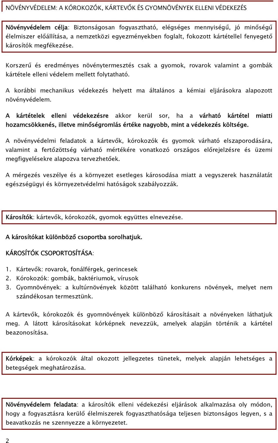 A korábbi mechanikus védekezés helyett ma általános a kémiai eljárásokra alapozott növényvédelem.