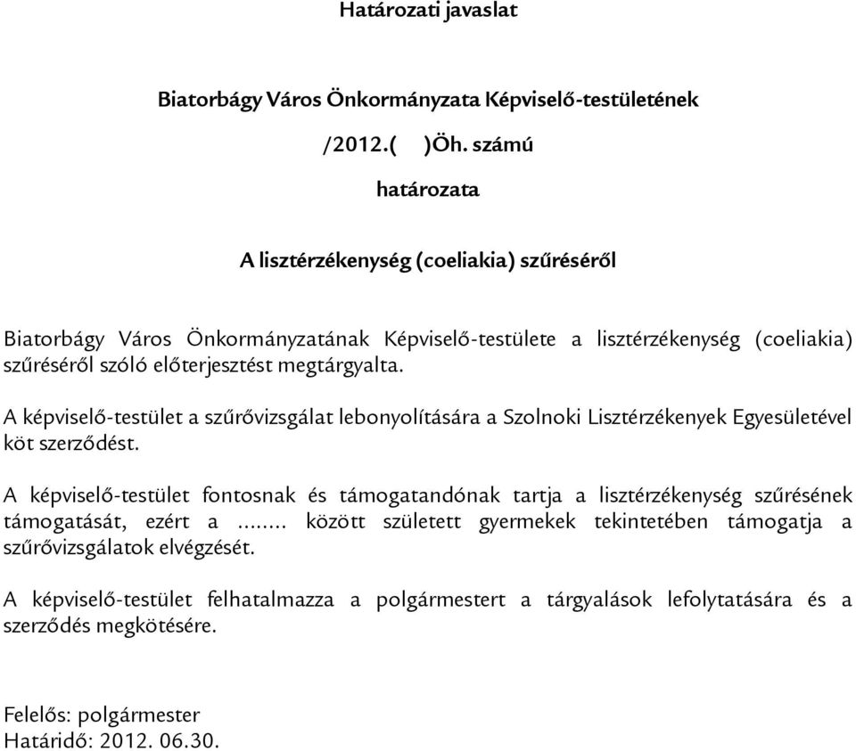 megtárgyalta. A képviselő-testület a szűrővizsgálat lebonyolítására a Szolnoki Lisztérzékenyek Egyesületével köt szerződést.