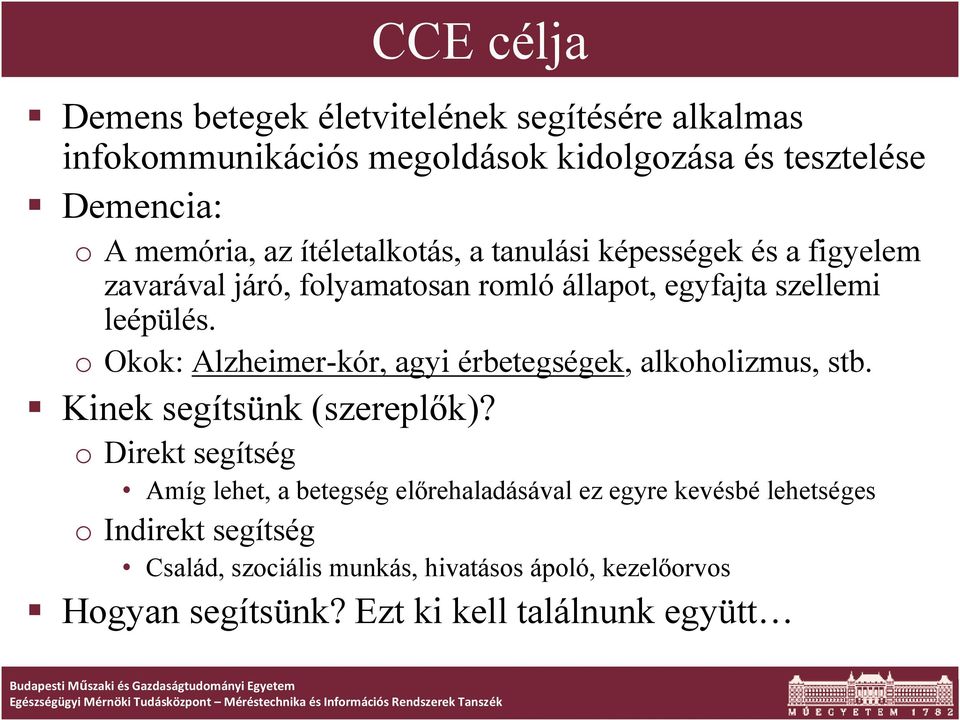 o Okok: Alzheimer-kór, agyi érbetegségek, alkoholizmus, stb. Kinek segítsünk (szereplők)?