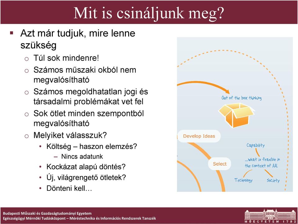 problémákat vet fel o Sok ötlet minden szempontból megvalósítható o Melyiket válasszuk?