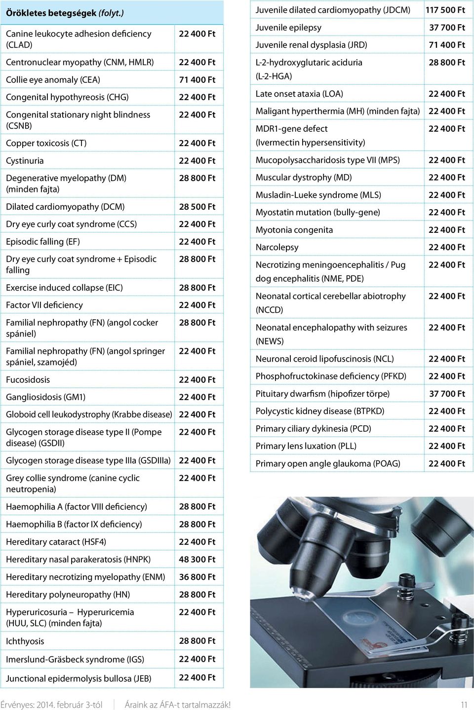 L-2-hydroxyglutaric aciduria Collie eye anomaly (CEA) 71 400 Ft (L-2-HGA) Congenital hypothyreosis (CHG) Late onset ataxia (LOA) Congenital stationary night blindness (CSNB) Maligant hyperthermia