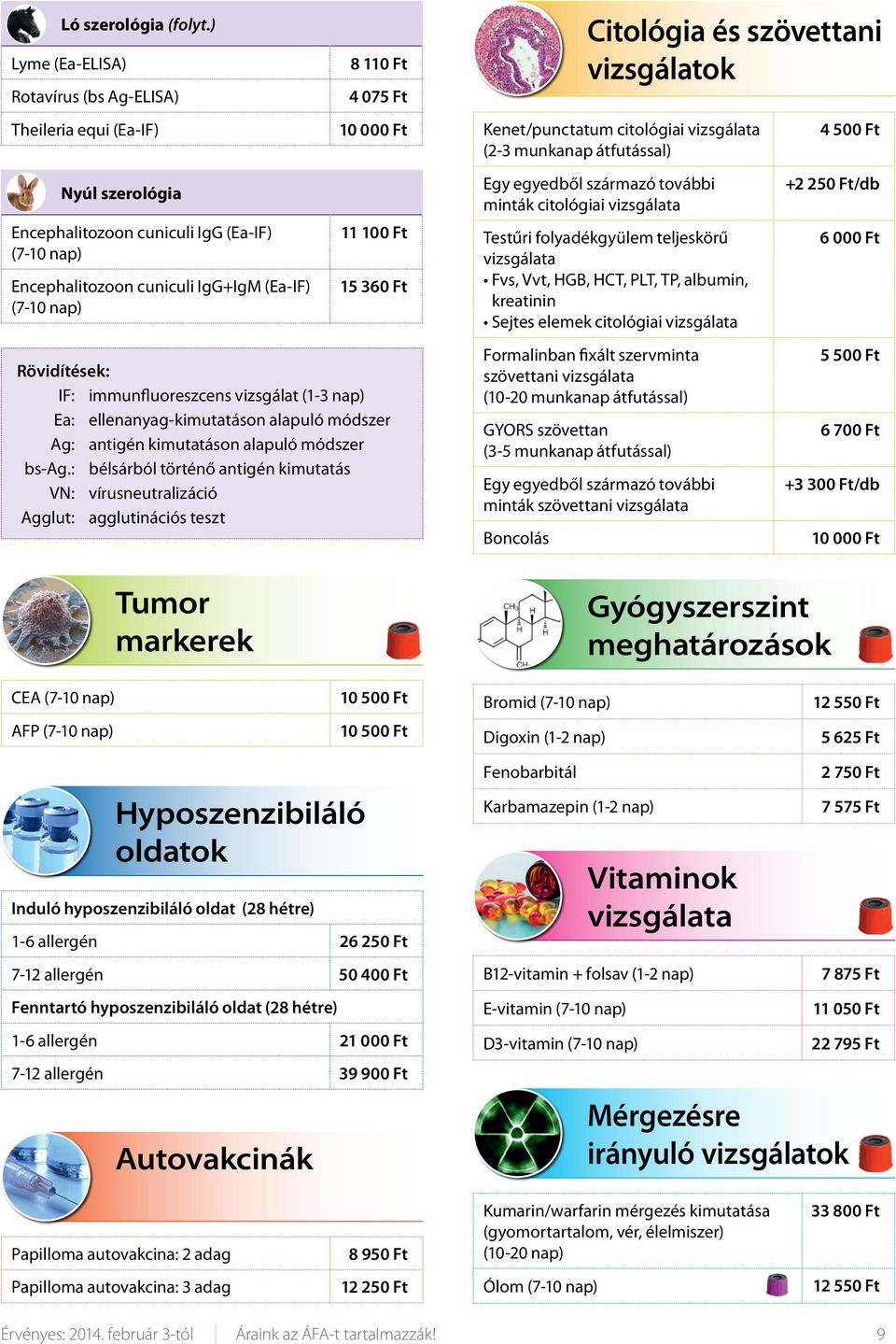 11 100 Ft 15 360 Ft Rövidítések: IF: immunfluoreszcens vizsgálat (1-3 nap) Ea: ellenanyag-kimutatáson alapuló módszer Ag: antigén kimutatáson alapuló módszer bs-ag.