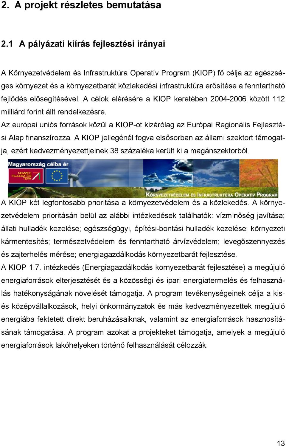 fenntartható fejlődés elősegítésével. A célok elérésére a KIOP keretében 2004-2006 között 112 milliárd forint állt rendelkezésre.