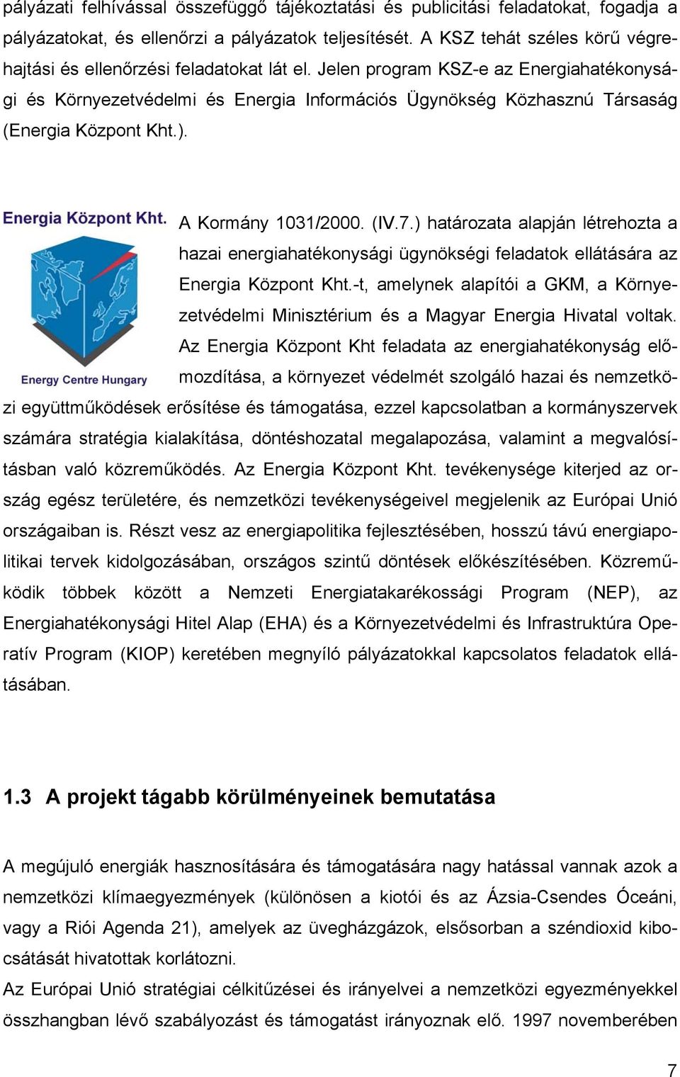 Jelen program KSZ-e az Energiahatékonysági és Környezetvédelmi és Energia Információs Ügynökség Közhasznú Társaság (Energia Központ Kht.). A Kormány 1031/2000. (IV.7.