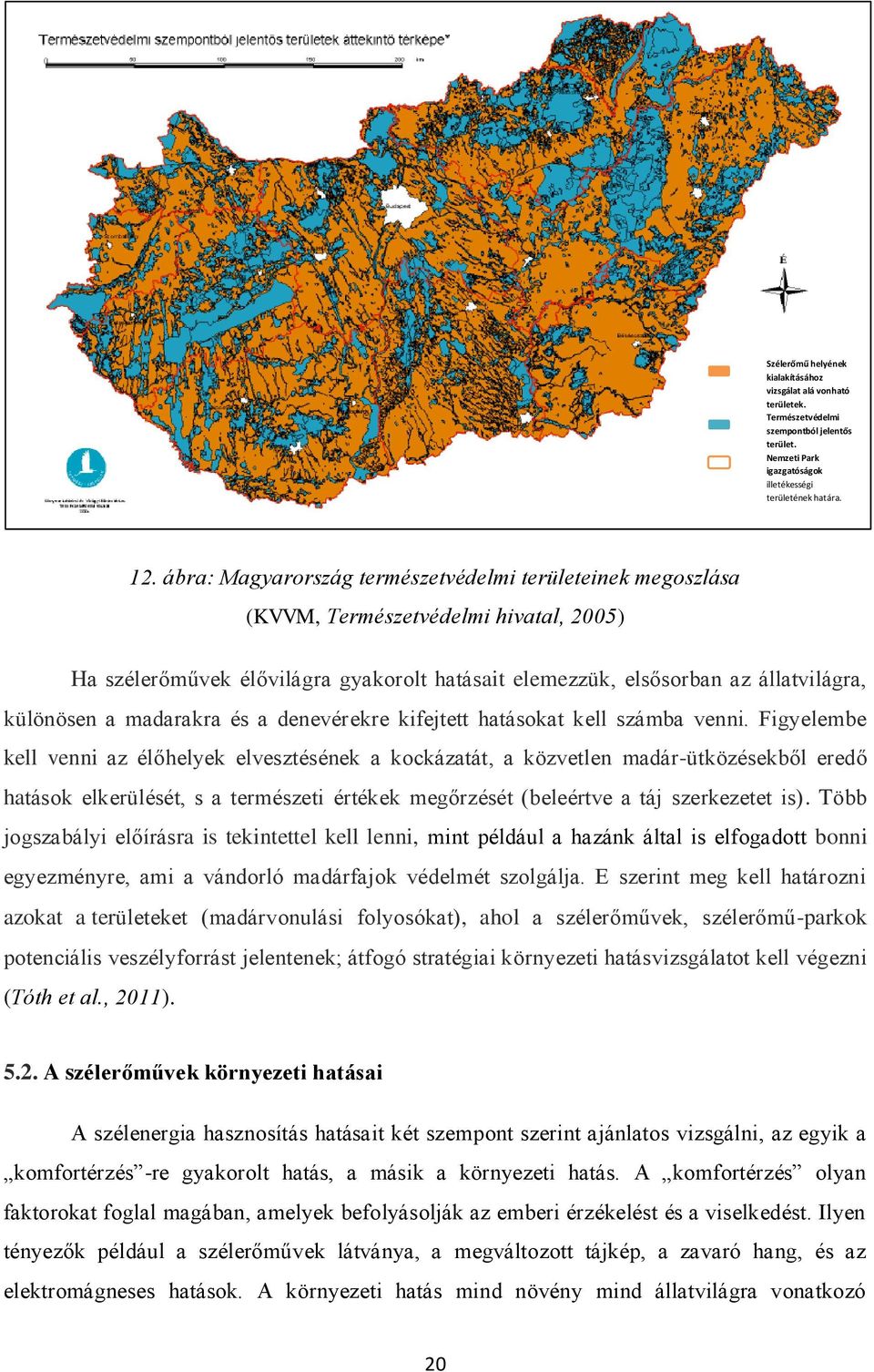 madarakra és a denevérekre kifejtett hatásokat kell számba venni.